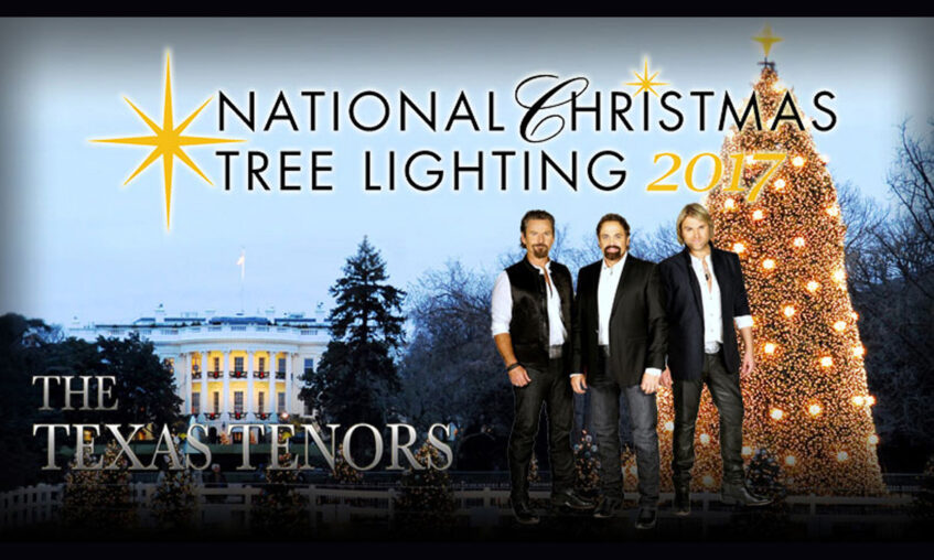 The Texas Tenors perform two songs as The National Tree Lighting Ceremony officially kicks off the Holiday Season in Washington.  Watch The National Tree Lighting, Monday, December 4, 2017, on The Hallmark Channel at 7/6c.
